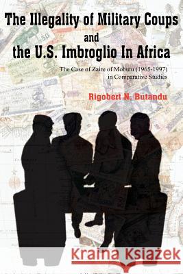 The Illegality of Military Coups and the U.S. Imbroglio in Africa Butandu, Rigobert N. 9781420831740 Authorhouse - książka