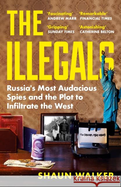The Illegals: Russia's Most Audacious Spies and the Plot to Infiltrate the West Shaun Walker 9781788167789 PROFILE BOOKS - książka