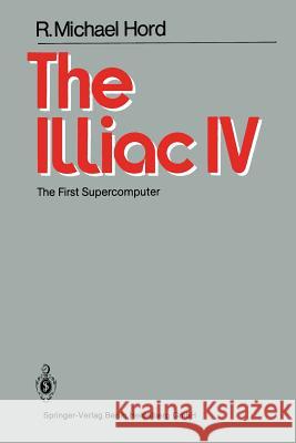 The Illiac IV: The First Supercomputer Hord, R. M. 9783540117650 Not Avail - książka