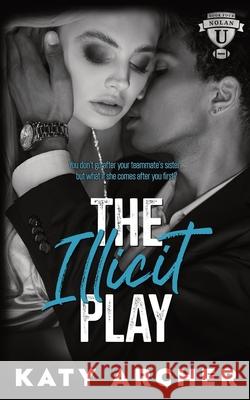 The Illicit Play: A College Sports Romance Katy Archer 9781991403018 Archer Street Romance - książka