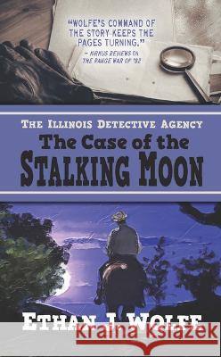 The Illinois Detective Agency: The Case of the Stalking Moon Ethan J. Wolfe 9781432883188 Wheeler Publishing Large Print - książka