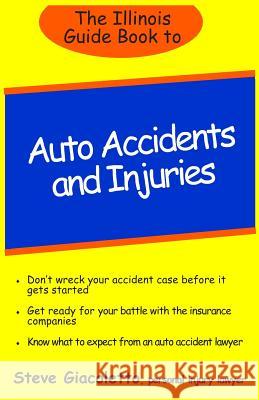 The Illinois Guide Book to Auto Accidents and Injuries Steve Giacoletto 9781490513843 Createspace - książka