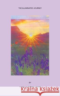 The Illuminated Journey Sarah Elizabeth Jones 9798823015448 AuthorHouse - książka