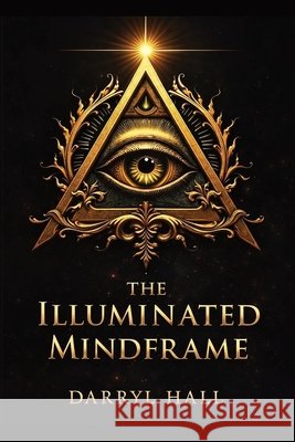 The Illuminated Mindframe: Mindframe Hall, Darryl 9798295554940 Jonah's Whale Publishing - książka