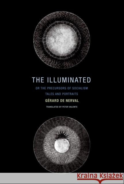 The Illuminated; or The Precursors of Socialism: Tales and Portraits Gerard De Nerval 9781939663740 Wakefield Press - książka