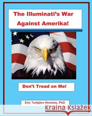 The Illuminati's War Against Amerika Eric Torbjorn Hinrichs Johnnie Sims Charles Clayton 9781537076751 Createspace Independent Publishing Platform - książka