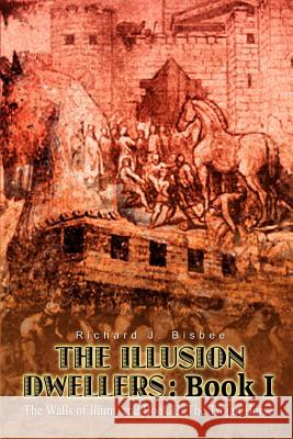 The Illusion Dwellers: Book I: The Walls of Ilium, and Book II, The Trojan Horse Bisbee, Richard J. 9781403393913 Authorhouse - książka