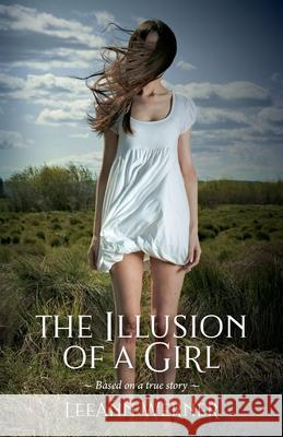 The Illusion of a Girl: Based on a true story Leeann P. Werner 9781733006293 L Werner Marketing - książka