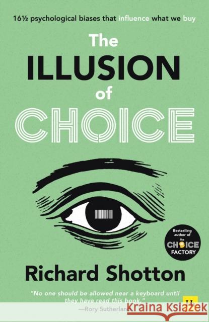 The Illusion of Choice: 16 1/2 psychological biases that influence what we buy Richard Shotton 9780857199744 Harriman House Publishing - książka