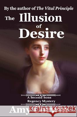 The Illusion of Desire: 1821 - Second Sons Inquiry Agency Regency Mystery Amy Corwin 9781940926032 Amy Corwin - książka