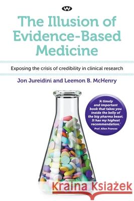 The Illusion of Evidence-Based Medicine: Exposing the crisis of credibility in clinical research Jon Jureidini Leemon B. McHenry 9781743057247 Wakefield Press - książka