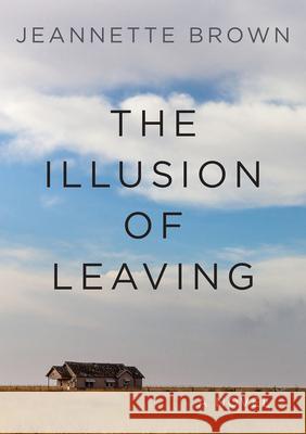The Illusion of Leaving Jeannette Brown 9781680031973 Texas Review Press - książka