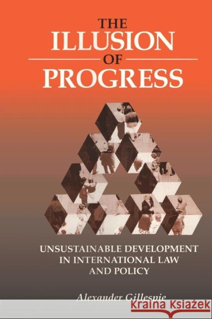 The Illusion of Progress: Unsustainable Development in International Law and Policy Gillespie, Alexander 9781853837579 Earthscan Publications - książka