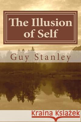 The Illusion of Self: The Ego and Its Influence Guy Stanley 9781512044430 Createspace - książka