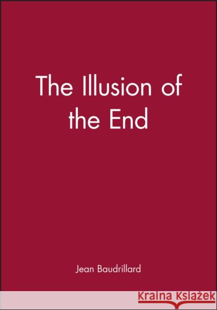 The Illusion of the End Jean Baudrillard 9780745612225 Polity Press - książka