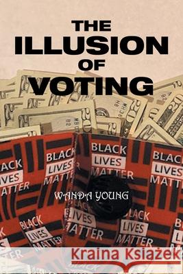 The Illusion of Voting Wanda Young 9781664135475 Xlibris Us - książka