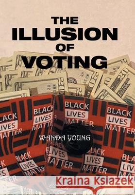 The Illusion of Voting Wanda Young 9781664135482 Xlibris Us - książka