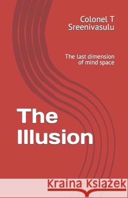 The Illusion: The last dimension of mind space Colonel T Sreenivasulu 9798688373752 Independently Published - książka