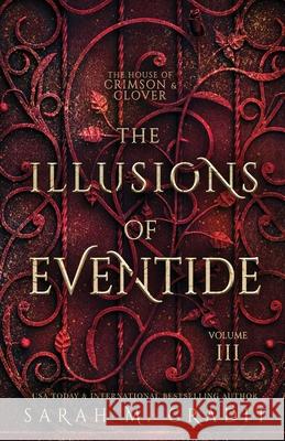 The Illusions of Eventide: The House of Crimson & Clover Volume III Cradit, Sarah M. 9781494267025 Createspace - książka