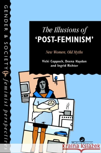 The Illusions of Post-Feminism: New Women, Old Myths Coppock, Vicki 9780748402380 Taylor & Francis - książka