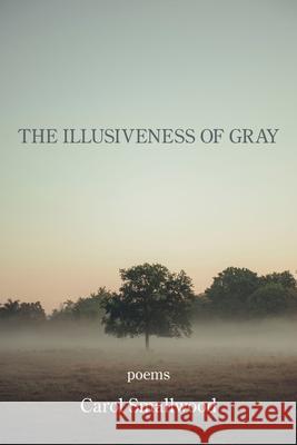 The Illusiveness of Gray Carol Smallwood 9781954353367 Kelsay Books - książka