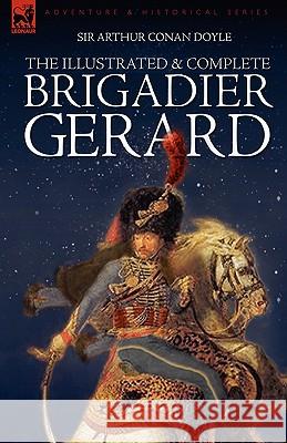 The Illustrated & Complete Brigadier Gerard: All 18 Stories with the Original Strand Magazine Illustrations by Wollen and Paget Doyle, Arthur Conan 9781846773945 LEONAUR LTD - książka
