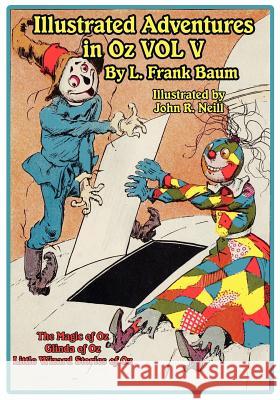 The Illustrated Adventures in Oz Vol V: The Magic of Oz, Glinda of Oz, the Little Wizard Stories of Oz Baum, L. Frank 9781617206214 Wilder Publications, Limited - książka