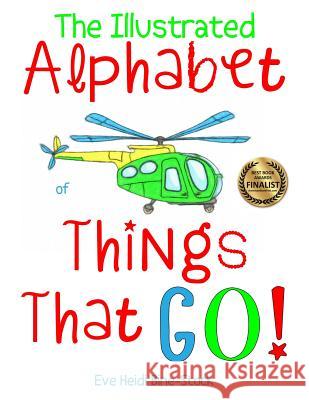 The Illustrated Alphabet of Things That Go! Eve Heidi Bine-Stock 9781973707073 Createspace Independent Publishing Platform - książka