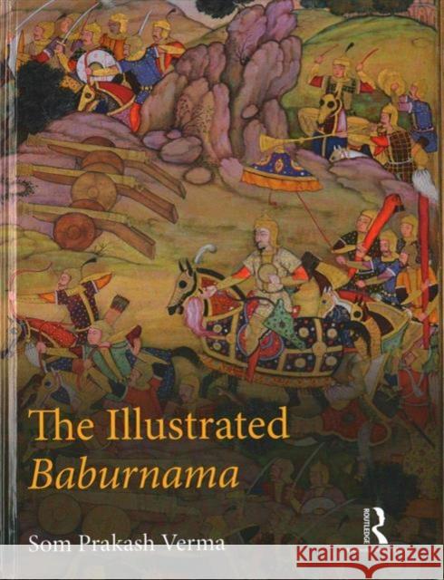 The Illustrated Baburnama Som Prakash Verma 9781138958937 Routledge Chapman & Hall - książka