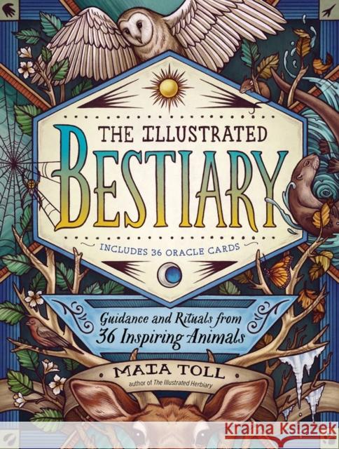 The Illustrated Bestiary: Guidance and Rituals from 36 Inspiring Animals Toll, Maia 9781635862126 Workman Publishing - książka