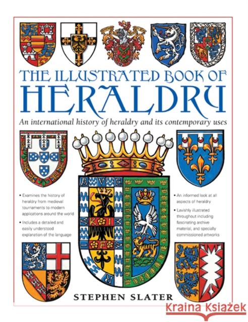 The Illustrated Book of Heraldry: An International History of Heraldry and Its Contemporary Uses Stephen Slater 9780754834601 Anness Publishing - książka