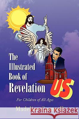 The Illustrated Book of Revelation Madeline Cantwell 9781436329217 Xlibris Corporation - książka