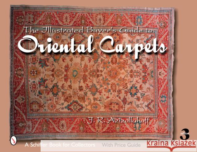 The Illustrated Buyer's Guide to Oriental Carpets Azizollahoff, J. R. 9780764326059 Schiffer Publishing - książka