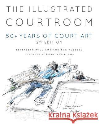 The Illustrated Courtroom: 50+ Years of Court Art Williams, Elizabeth 9781956470154 Redwood Publishing, LLC - książka