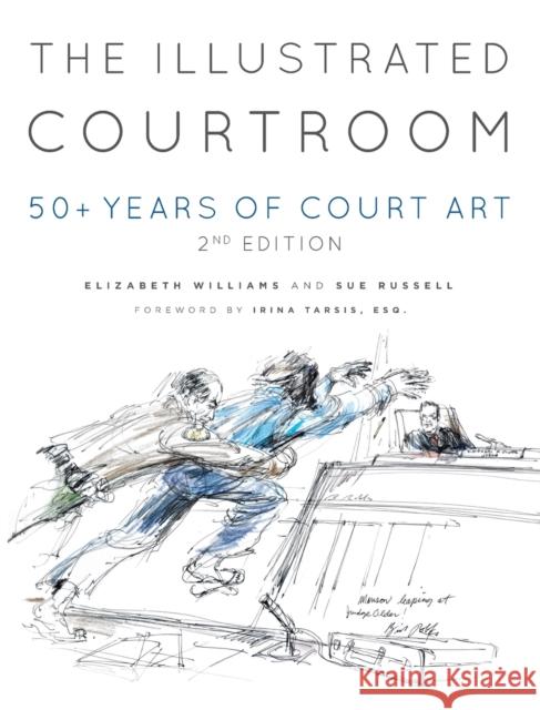 The Illustrated Courtroom: 50+ Years of Court Art Elizabeth Williams, Sue Russell 9781956470420 Redwood Publishing, LLC - książka