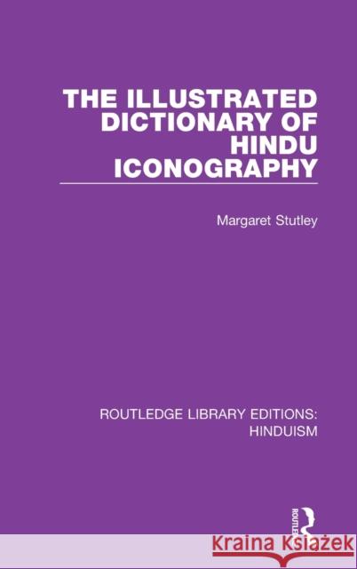 The Illustrated Dictionary of Hindu Iconography Margaret Stutley 9780367149017 Routledge - książka