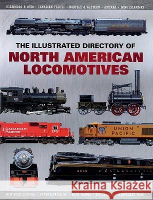 The Illustrated Directory of North American Locomotives: The Story and Progression of Railroads from the Early Days to the Electric Powered Present Pepperbox Press 9781510756588 Skyhorse Publishing - książka