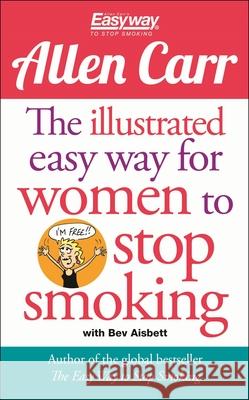 The Illustrated Easy Way for Women to Stop Smoking: A Liberating Guide to a Smoke-Free Future Carr, Allen 9781789500981 Arcturus Publishing - książka