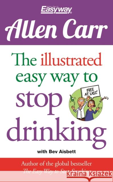 The Illustrated Easy Way to Stop Drinking: Free At Last! Allen Carr 9781784045043 Arcturus Publishing Ltd - książka
