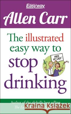 The Illustrated Easy Way to Stop Drinking: Free at Last! Allen Carr 9781784288655 Sirius Entertainment - książka