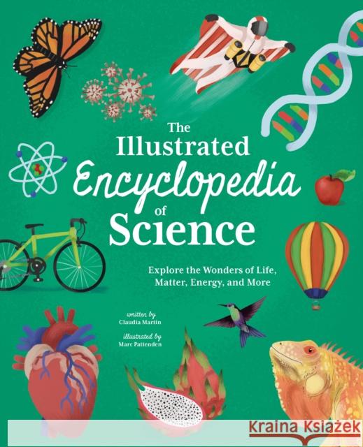 The Illustrated Encyclopedia of Science: Explore the Wonders of Life, Matter, Energy, and More Claudia Martin 9781398822931 Arcturus Publishing Ltd - książka