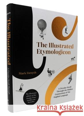 The Illustrated Etymologicon: A Circular Stroll Through the Hidden Connections of the English Language Mark Forsyth 9781785787850 Icon Books - książka