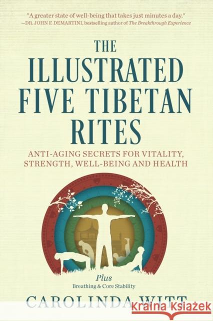 The Illustrated Five Tibetan Rites: Anti-Aging Secrets for Vitality, Strength, Well-Being and Health Carolinda Witt 9780987070319 Unmind Pty Ltd - książka