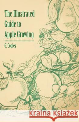 The Illustrated Guide to Apple Growing G. Copley 9781446537657 Hadamard Press - książka