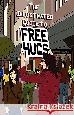 The Illustrated Guide to Free Hugs Juan Mann Krista Brennan 9781452812373 Createspace - książka