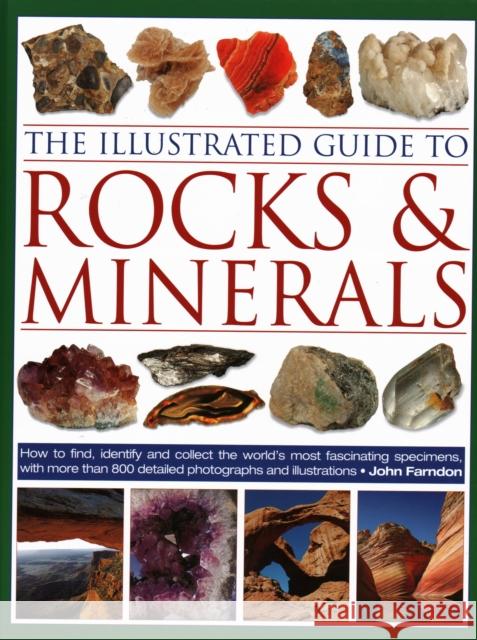 The Illustrated Guide to Rocks & Minerals: How to find, identify and collect the world's most fascinating specimens, with over 800 detailed photographs John Farndon 9780754834427 Anness Publishing - książka