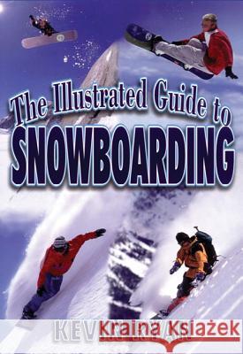 The Illustrated Guide To Snowboarding Ryan, Kevin 9781570281440  - książka