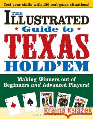 The Illustrated Guide to Texas Hold'em: Making Winners Out of Beginners and Advanced Players! Dennis Purdy 9781402206054 Sourcebooks - książka