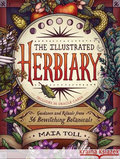 The Illustrated Herbiary: Guidance and Rituals from 36 Bewitching Botanicals Toll, Maia 9781612129686 Workman Publishing - książka