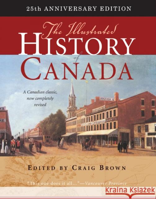 The Illustrated History of Canada: 25th Anniversary Edition Volume 226 Brown, Craig 9780773540897 McGill-Queen's University Press - książka
